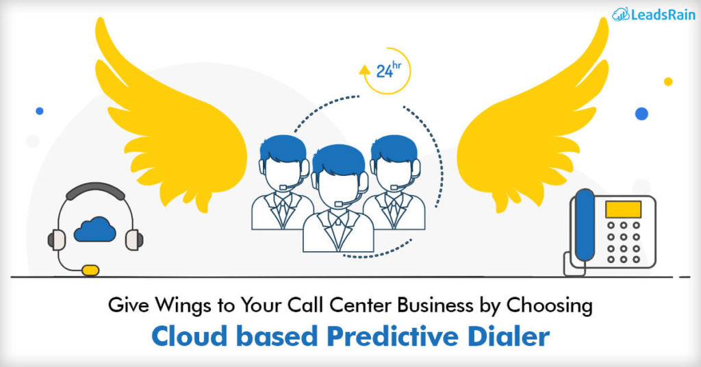 Give wings to your Call Center business by choosing Cloud based dialer