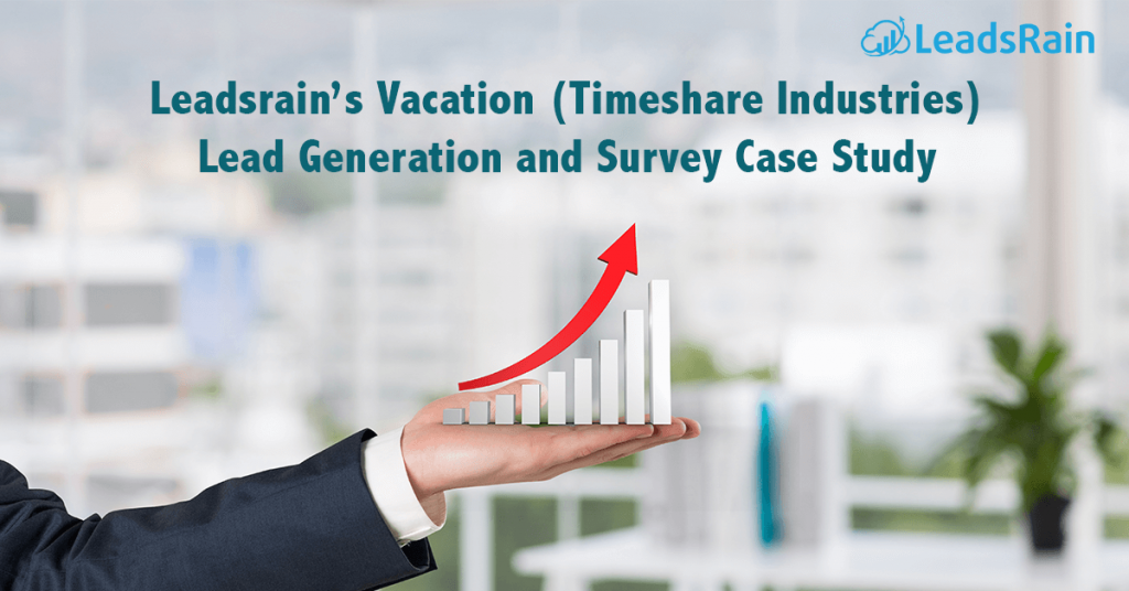 Leadsrain's Vacation-Timeshare-Industries Lead-Generation-and-Survey-Case-Study