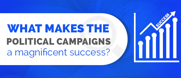 What makes the political campaigns a magnificent success?