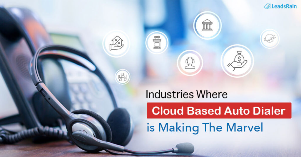 Industries Where Cloud Based Auto Dialer is Making The Marvel