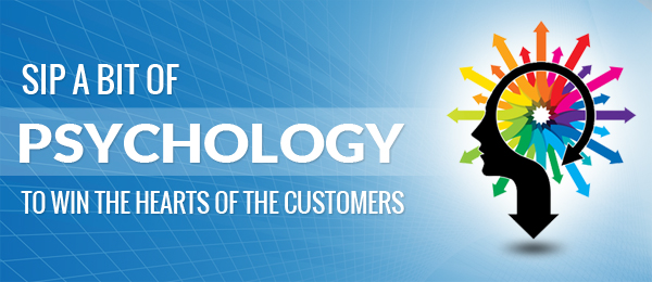 Sip a bit of Psychology to win the hearts of the customers