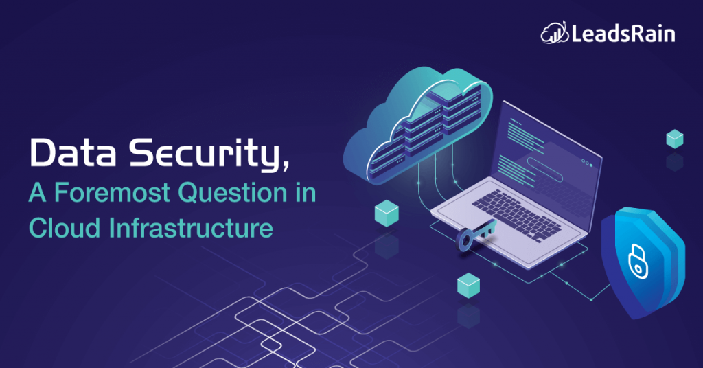 Data Security A Foremost Question in Cloud Infrastructure LeadsRain