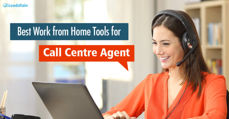 7 Must-have Tools For Call Center Agent While Working From Home - Leadsrain