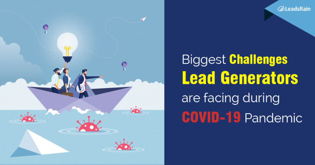 Biggest Challenges Lead Generators are facing during COVID-19 Pandemic