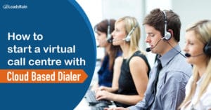 How to Start a Virtual Call Centre with a Cloud-based Dialer